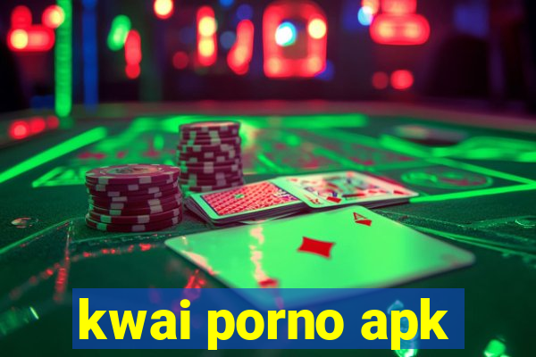 kwai porno apk